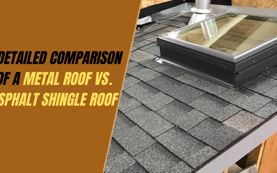 A Detailed Comparison of a Metal Roof vs. Asphalt Shingle Roof