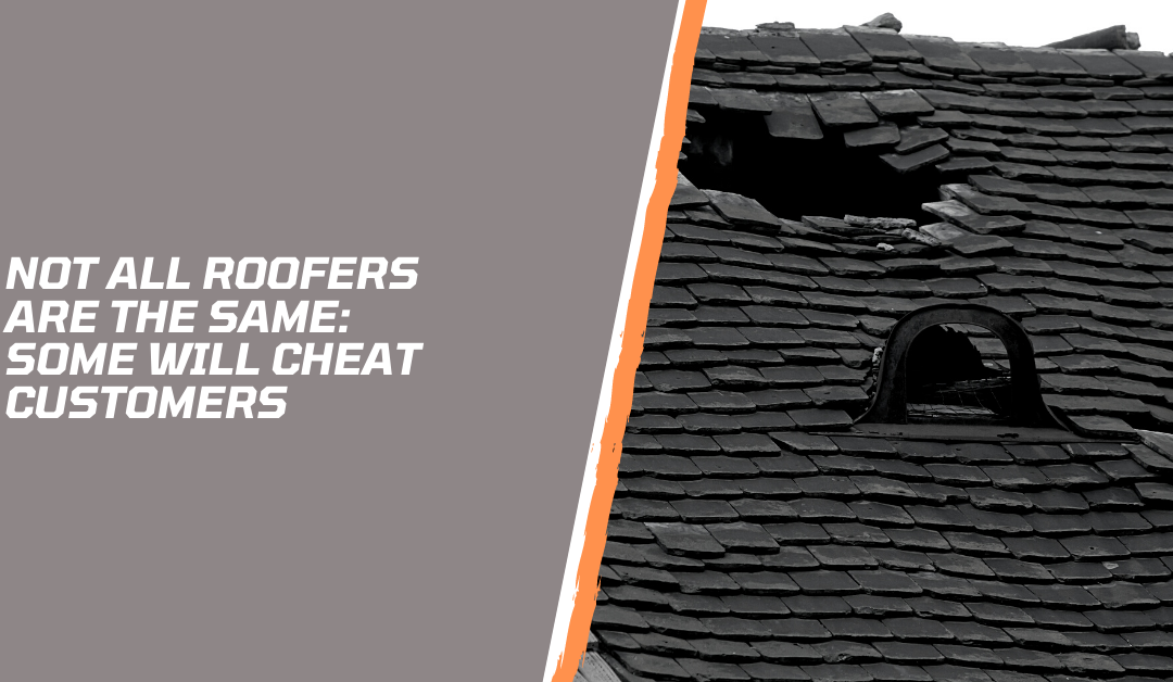 Not All Roofers Are The Same: Some Will Cheat Customers