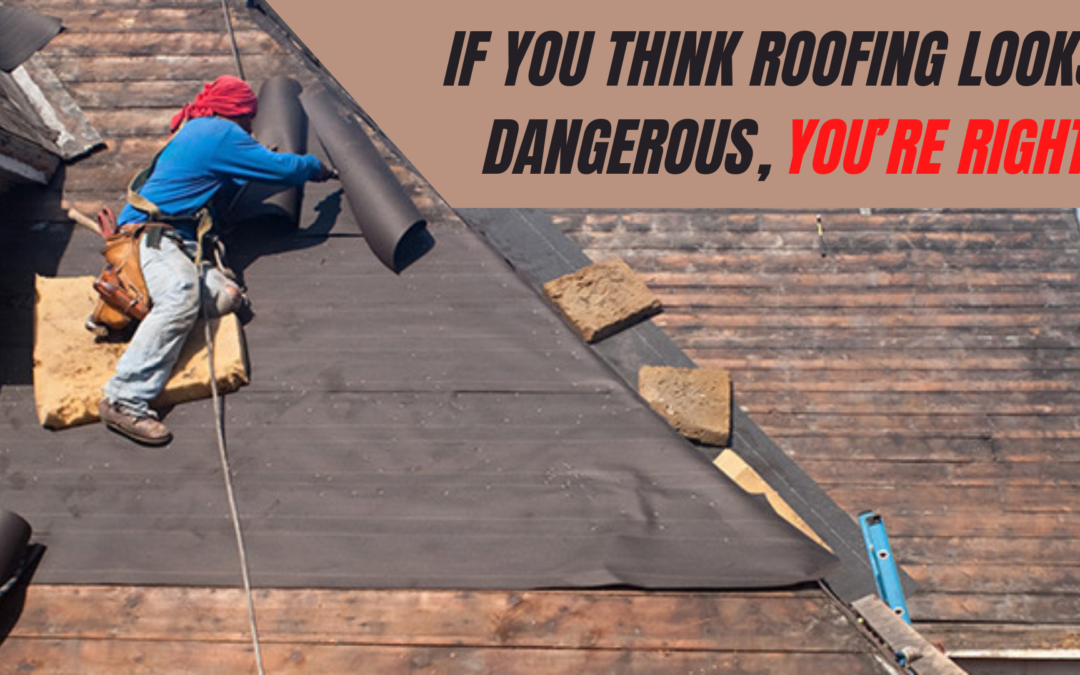 If You Think Roofing Looks Dangerous, You’re Right